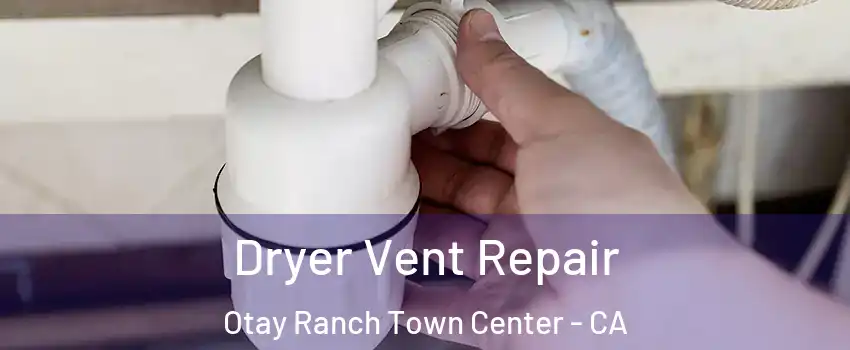 Dryer Vent Repair Otay Ranch Town Center - CA