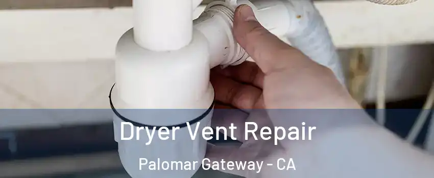 Dryer Vent Repair Palomar Gateway - CA