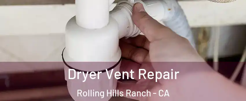 Dryer Vent Repair Rolling Hills Ranch - CA