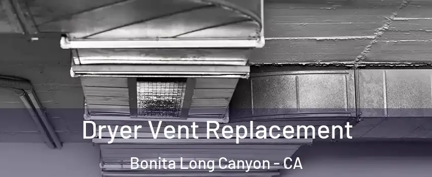 Dryer Vent Replacement Bonita Long Canyon - CA