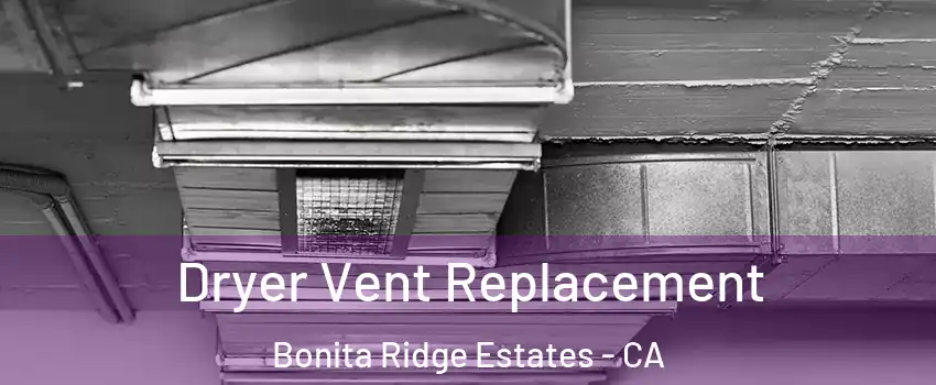 Dryer Vent Replacement Bonita Ridge Estates - CA
