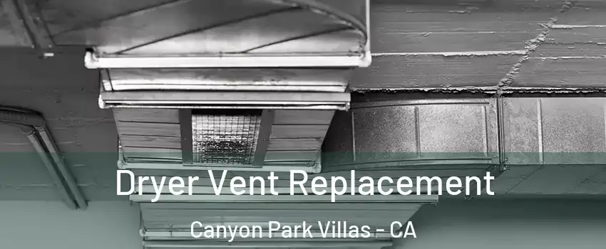 Dryer Vent Replacement Canyon Park Villas - CA