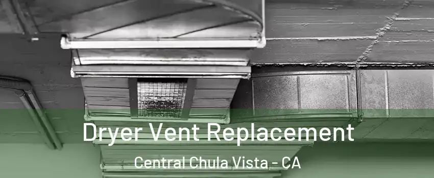 Dryer Vent Replacement Central Chula Vista - CA