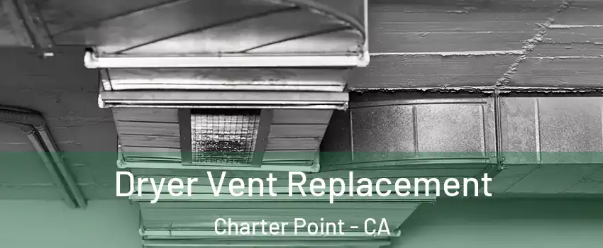 Dryer Vent Replacement Charter Point - CA