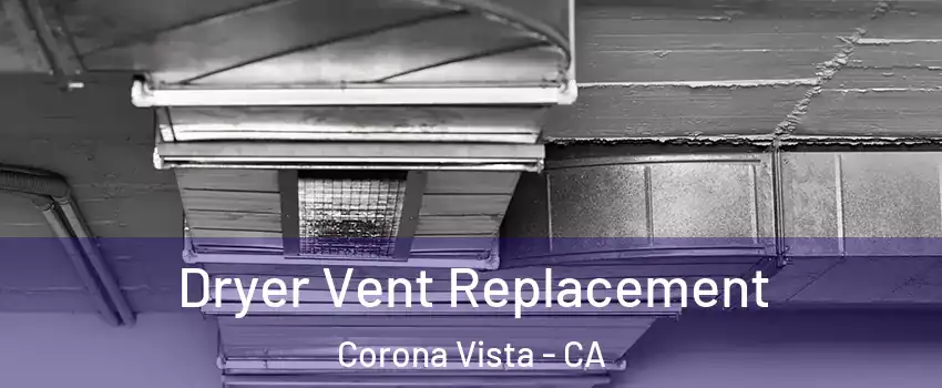 Dryer Vent Replacement Corona Vista - CA