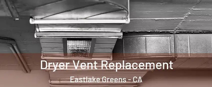 Dryer Vent Replacement Eastlake Greens - CA
