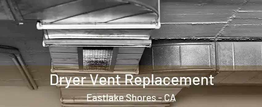Dryer Vent Replacement Eastlake Shores - CA