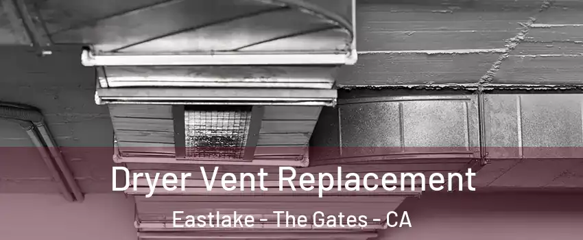 Dryer Vent Replacement Eastlake - The Gates - CA
