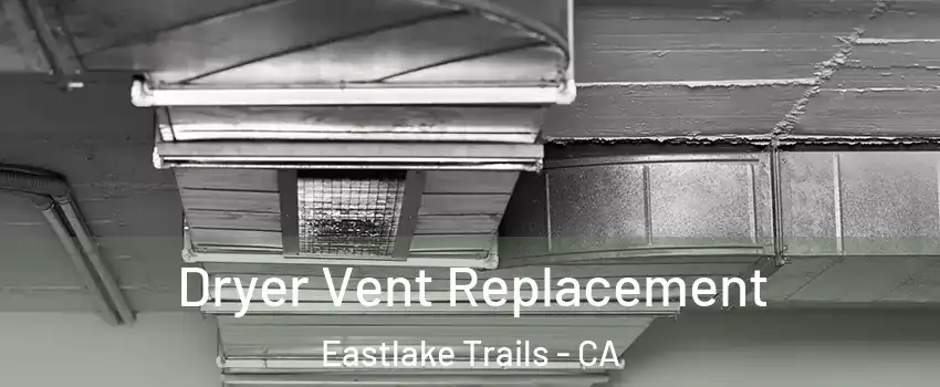 Dryer Vent Replacement Eastlake Trails - CA