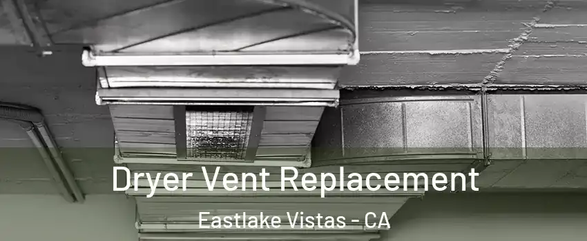 Dryer Vent Replacement Eastlake Vistas - CA