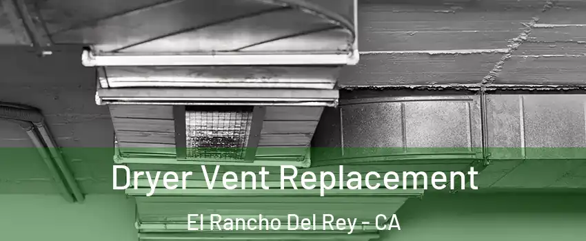 Dryer Vent Replacement El Rancho Del Rey - CA