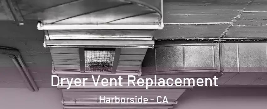 Dryer Vent Replacement Harborside - CA
