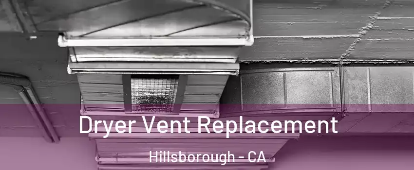 Dryer Vent Replacement Hillsborough - CA