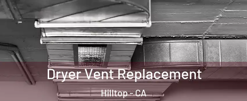 Dryer Vent Replacement Hilltop - CA