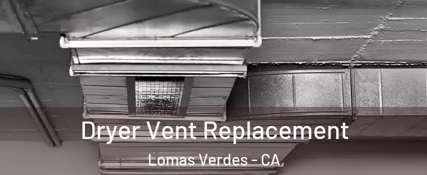 Dryer Vent Replacement Lomas Verdes - CA