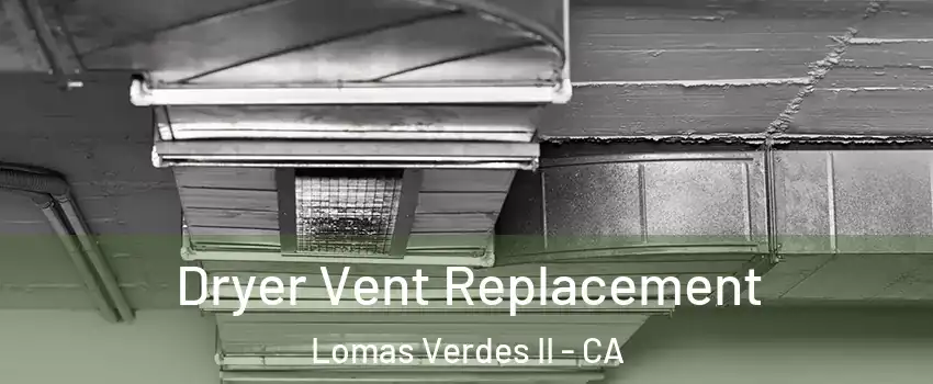 Dryer Vent Replacement Lomas Verdes II - CA