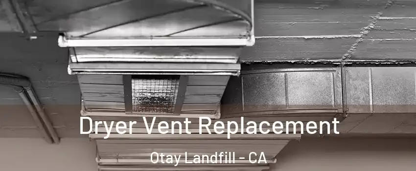 Dryer Vent Replacement Otay Landfill - CA