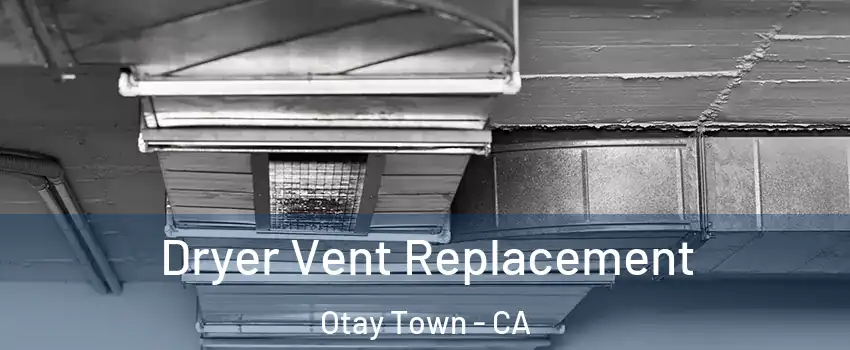 Dryer Vent Replacement Otay Town - CA