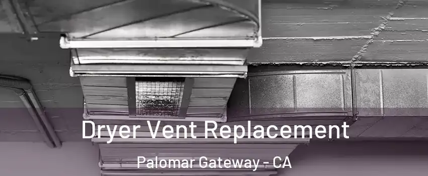 Dryer Vent Replacement Palomar Gateway - CA
