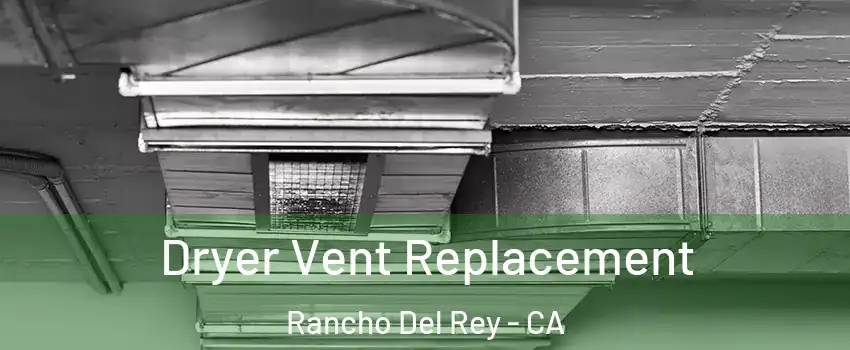 Dryer Vent Replacement Rancho Del Rey - CA