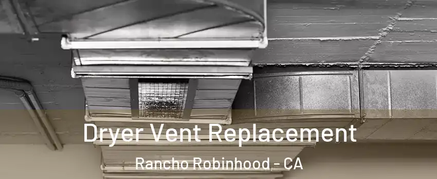 Dryer Vent Replacement Rancho Robinhood - CA
