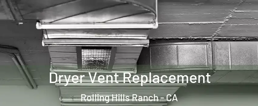 Dryer Vent Replacement Rolling Hills Ranch - CA