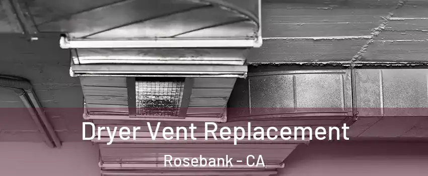 Dryer Vent Replacement Rosebank - CA