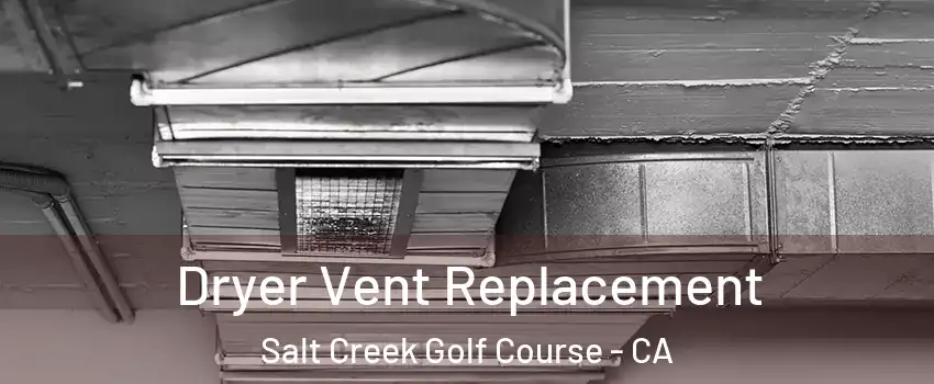 Dryer Vent Replacement Salt Creek Golf Course - CA