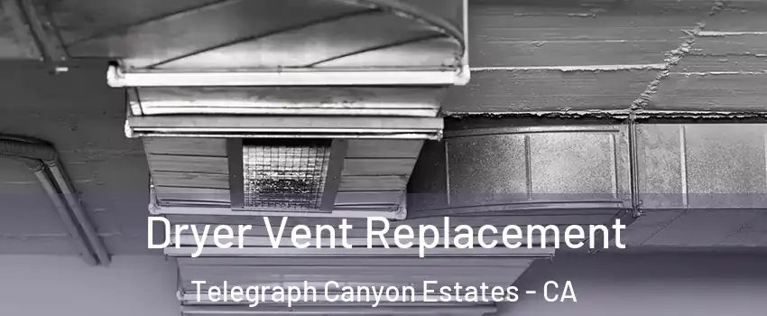 Dryer Vent Replacement Telegraph Canyon Estates - CA