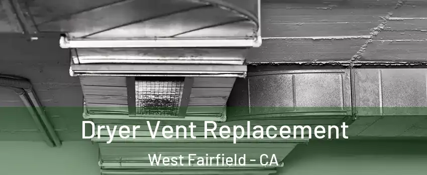 Dryer Vent Replacement West Fairfield - CA