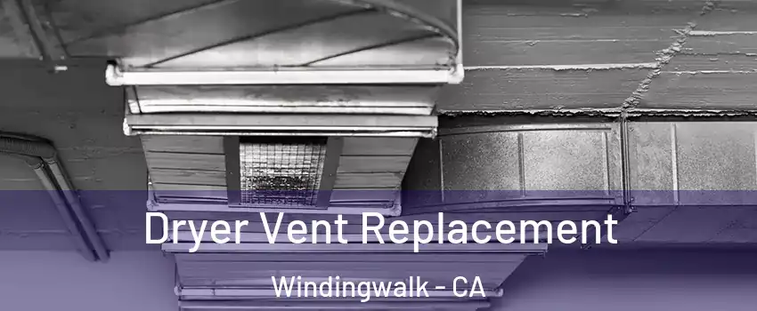 Dryer Vent Replacement Windingwalk - CA