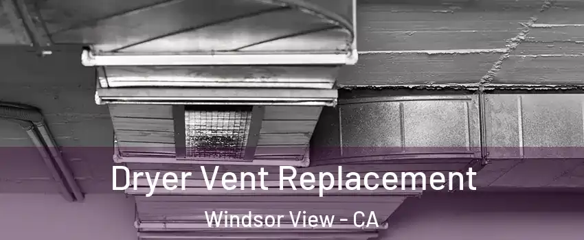 Dryer Vent Replacement Windsor View - CA