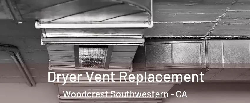 Dryer Vent Replacement Woodcrest Southwestern - CA