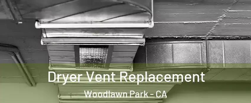 Dryer Vent Replacement Woodlawn Park - CA