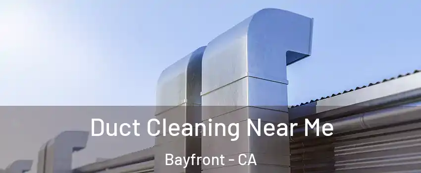 Duct Cleaning Near Me Bayfront - CA