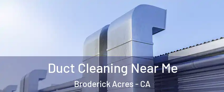 Duct Cleaning Near Me Broderick Acres - CA