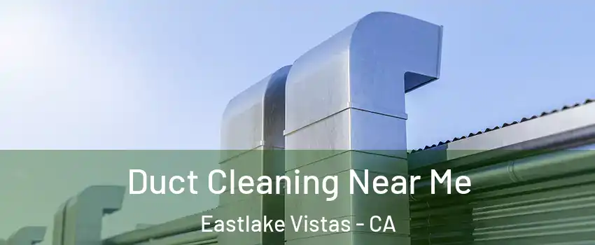 Duct Cleaning Near Me Eastlake Vistas - CA