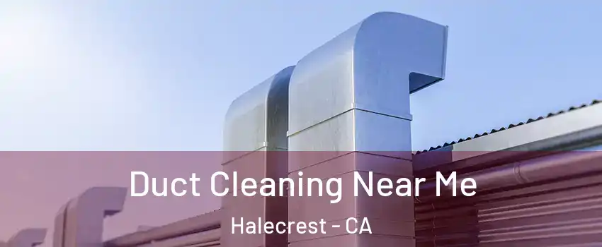 Duct Cleaning Near Me Halecrest - CA