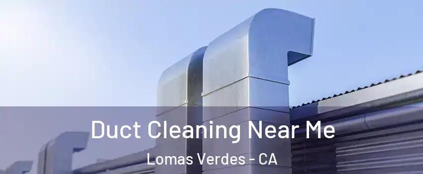 Duct Cleaning Near Me Lomas Verdes - CA