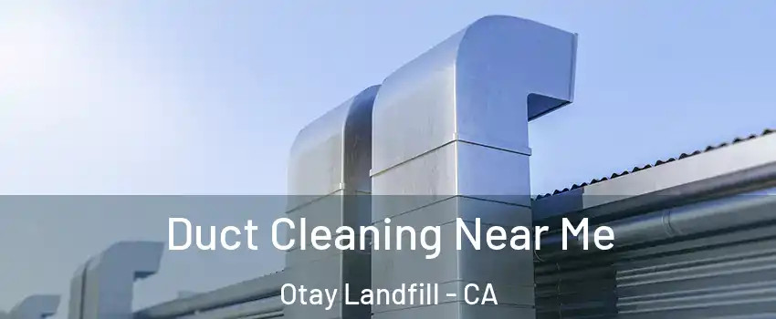 Duct Cleaning Near Me Otay Landfill - CA