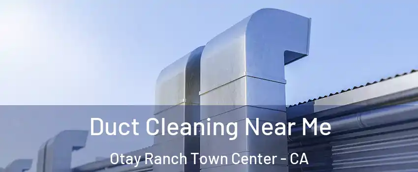 Duct Cleaning Near Me Otay Ranch Town Center - CA