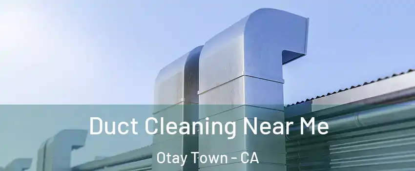 Duct Cleaning Near Me Otay Town - CA