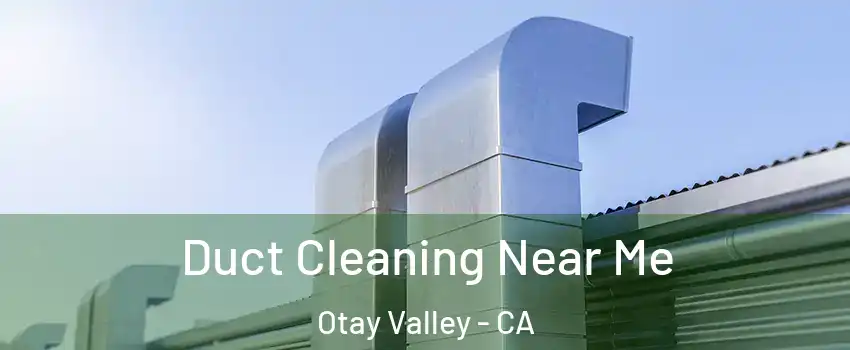 Duct Cleaning Near Me Otay Valley - CA