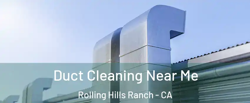 Duct Cleaning Near Me Rolling Hills Ranch - CA