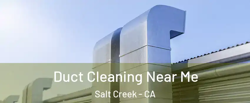 Duct Cleaning Near Me Salt Creek - CA