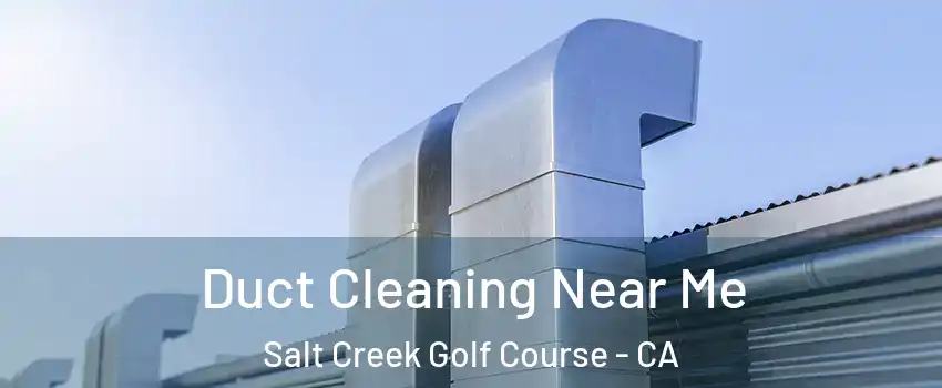 Duct Cleaning Near Me Salt Creek Golf Course - CA