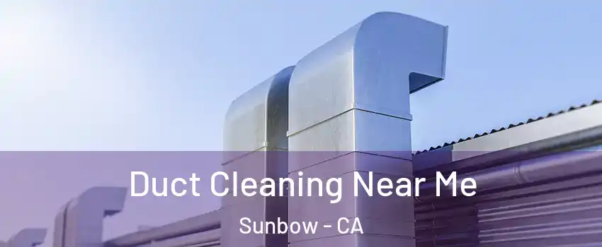 Duct Cleaning Near Me Sunbow - CA