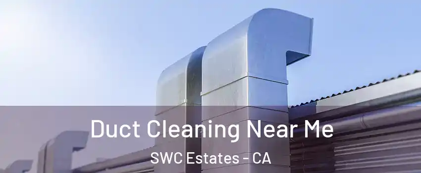 Duct Cleaning Near Me SWC Estates - CA