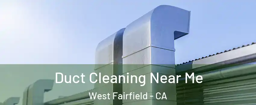 Duct Cleaning Near Me West Fairfield - CA