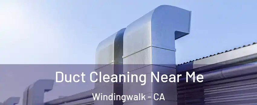 Duct Cleaning Near Me Windingwalk - CA